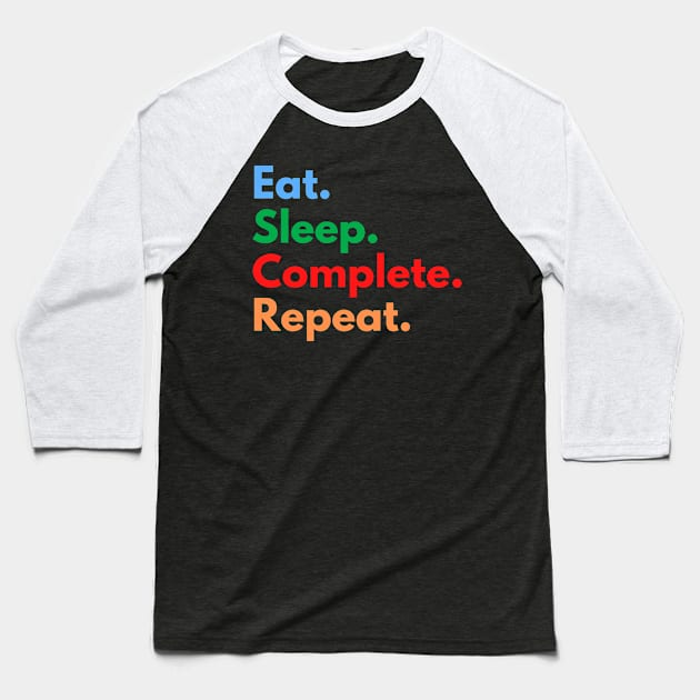 Eat. Sleep. Complete. Repeat. Baseball T-Shirt by Eat Sleep Repeat